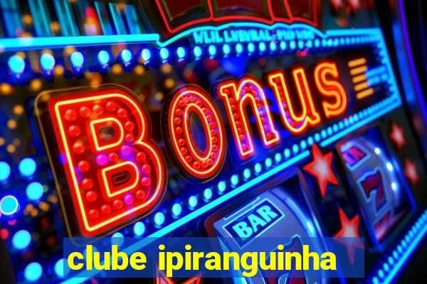 clube ipiranguinha